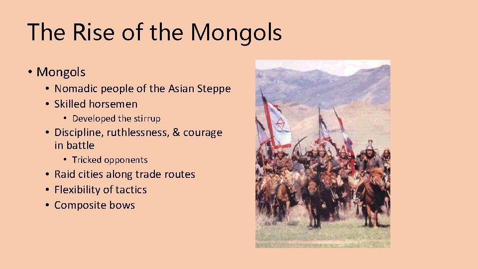 The Rise of the Mongols • Nomadic people of the Asian Steppe • Skilled