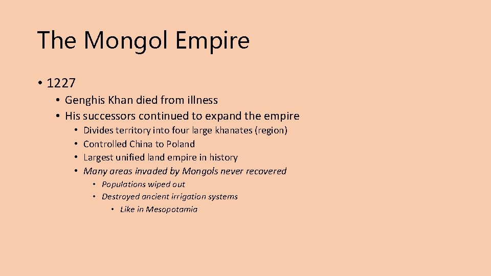 The Mongol Empire • 1227 • Genghis Khan died from illness • His successors