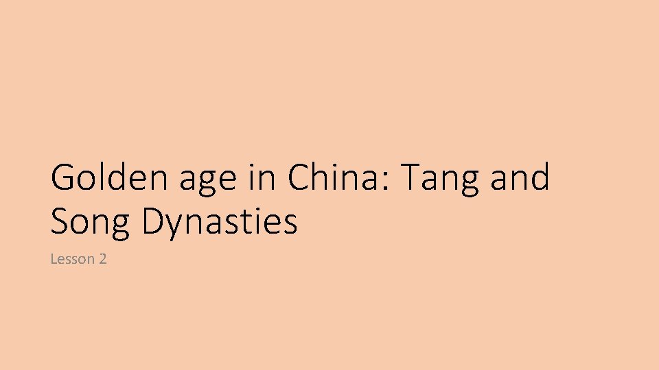 Golden age in China: Tang and Song Dynasties Lesson 2 