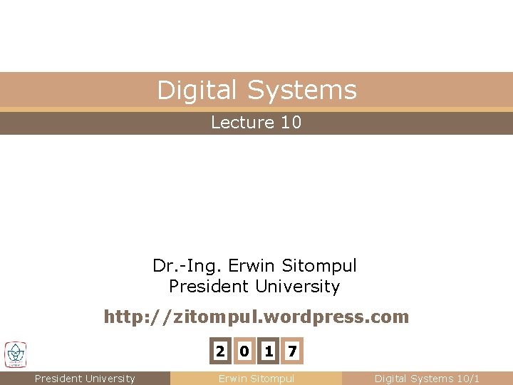 Digital Systems Lecture 10 Dr. -Ing. Erwin Sitompul President University http: //zitompul. wordpress. com