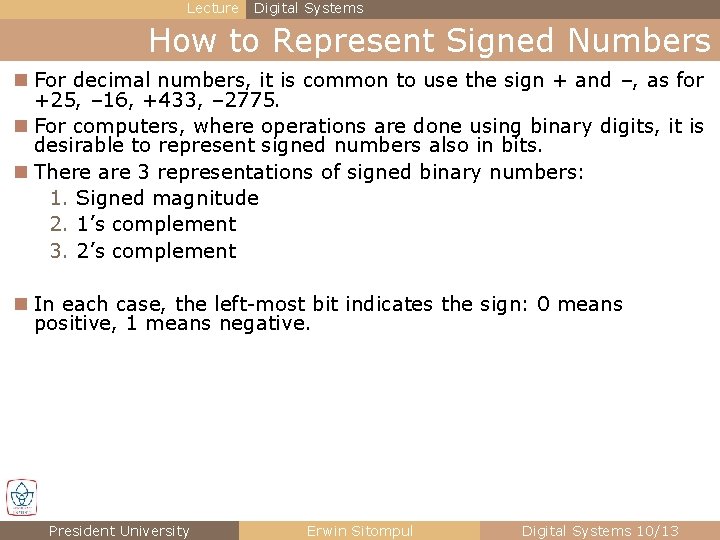Lecture Digital Systems How to Represent Signed Numbers n For decimal numbers, it is