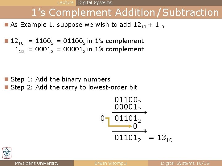 Lecture Digital Systems 1’s Complement Addition / Subtraction n As Example 1, suppose we