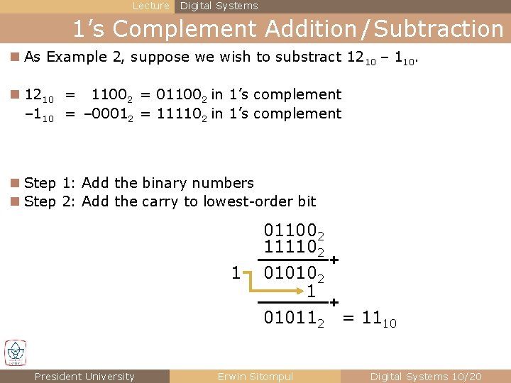 Lecture Digital Systems 1’s Complement Addition / Subtraction n As Example 2, suppose we