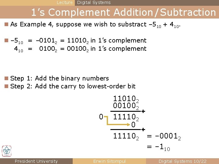 Lecture Digital Systems 1’s Complement Addition / Subtraction n As Example 4, suppose we