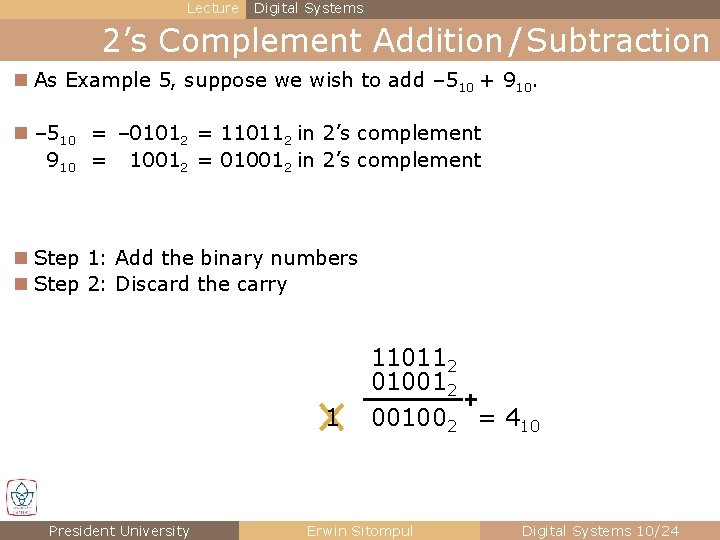 Lecture Digital Systems 2’s Complement Addition / Subtraction n As Example 5, suppose we