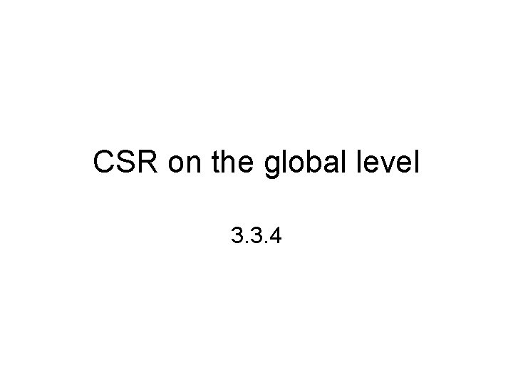 CSR on the global level 3. 3. 4 