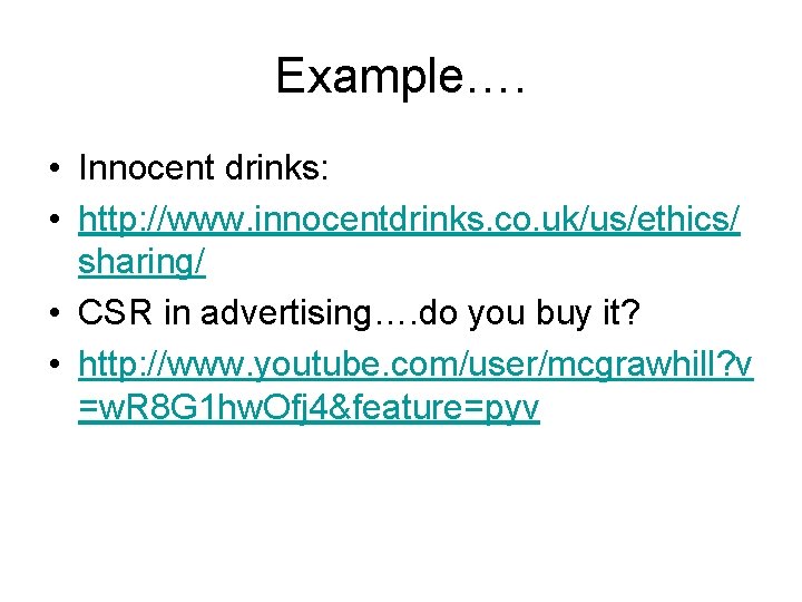 Example…. • Innocent drinks: • http: //www. innocentdrinks. co. uk/us/ethics/ sharing/ • CSR in