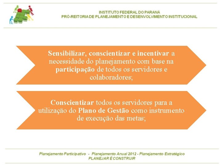 Sensibilizar, conscientizar e incentivar a necessidade do planejamento com base na participação de todos