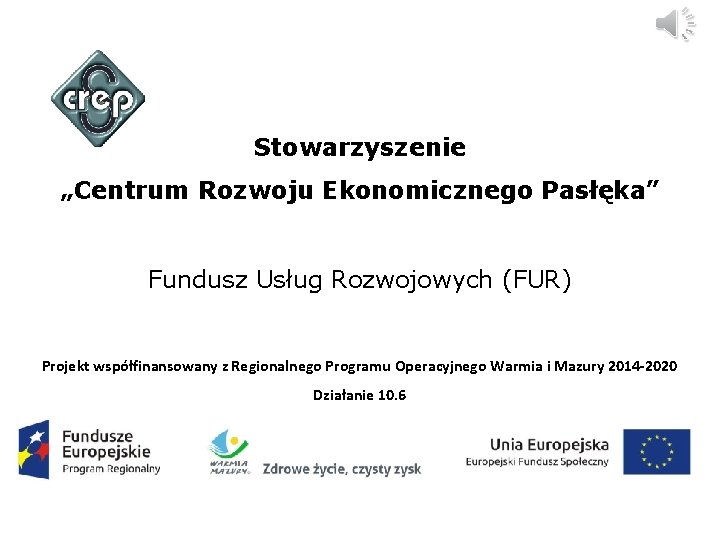 Stowarzyszenie „Centrum Rozwoju Ekonomicznego Pasłęka” Fundusz Usług Rozwojowych (FUR) Projekt współfinansowany z Regionalnego Programu