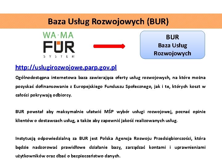Baza Usług Rozwojowych (BUR) BUR Baza Usług Rozwojowych http: //uslugirozwojowe. parp. gov. pl Ogólnodostępna