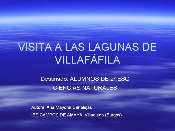 VISITA A LAS LAGUNAS DE VILLAFÁFILA Destinado: ALUMNOS DE 2º ESO CIENCIAS NATURALES Autora: