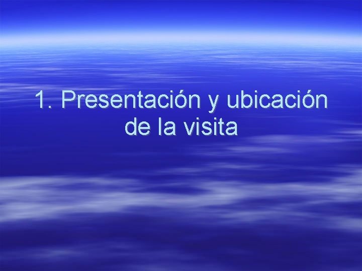 1. Presentación y ubicación de la visita 