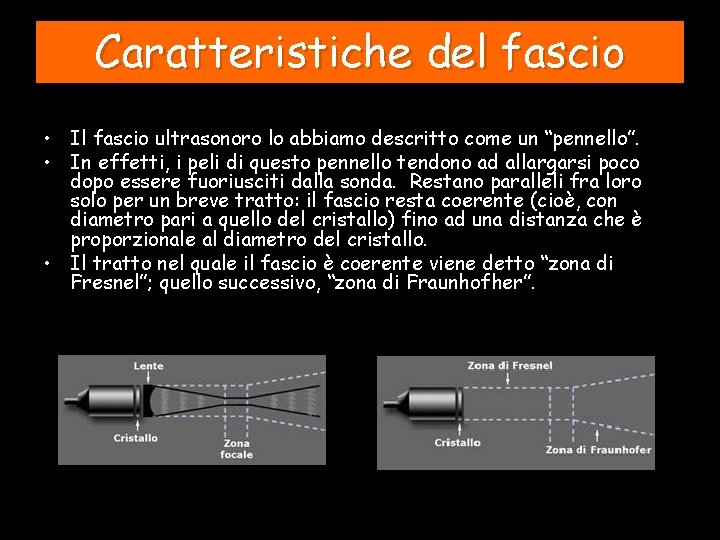 Caratteristiche del fascio • Il fascio ultrasonoro lo abbiamo descritto come un “pennello”. •