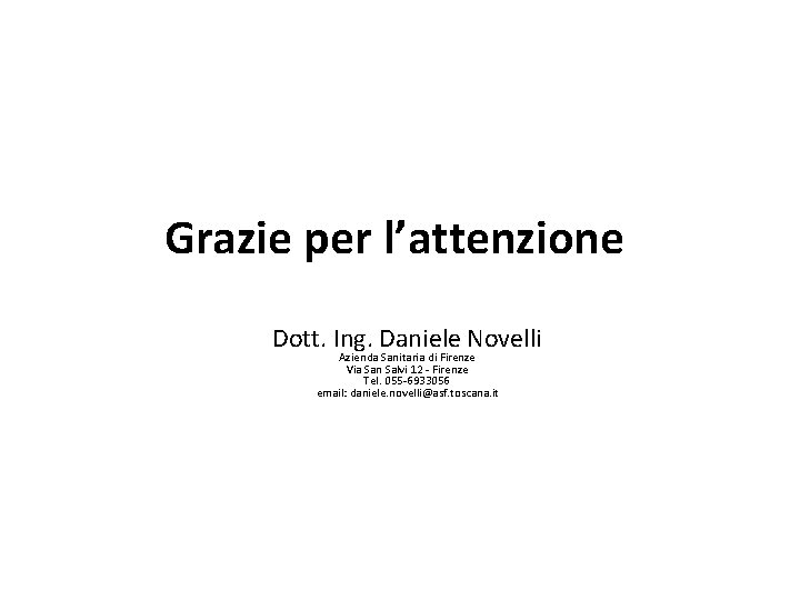 Grazie per l’attenzione Dott. Ing. Daniele Novelli Azienda Sanitaria di Firenze Via San Salvi