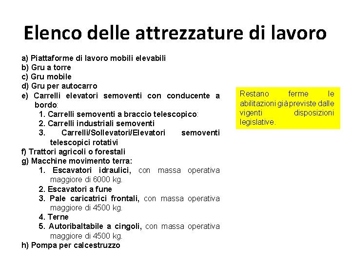 Elenco delle attrezzature di lavoro a) Piattaforme di lavoro mobili elevabili b) Gru a