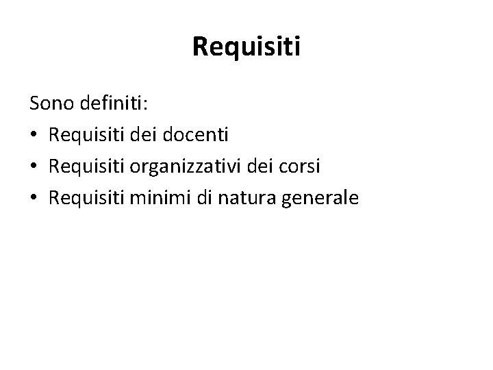 Requisiti Sono definiti: • Requisiti dei docenti • Requisiti organizzativi dei corsi • Requisiti