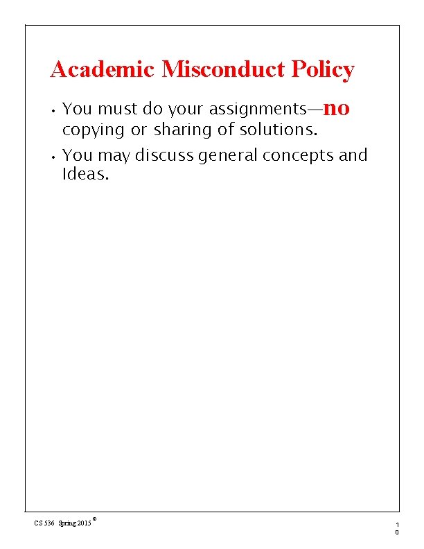 Academic Misconduct Policy • • You must do your assignments—no copying or sharing of