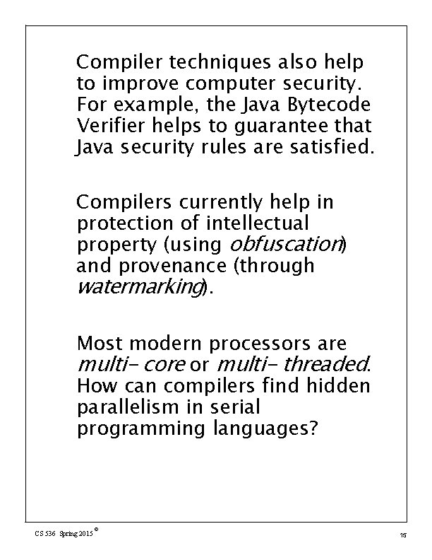 Compiler techniques also help to improve computer security. For example, the Java Bytecode Verifier