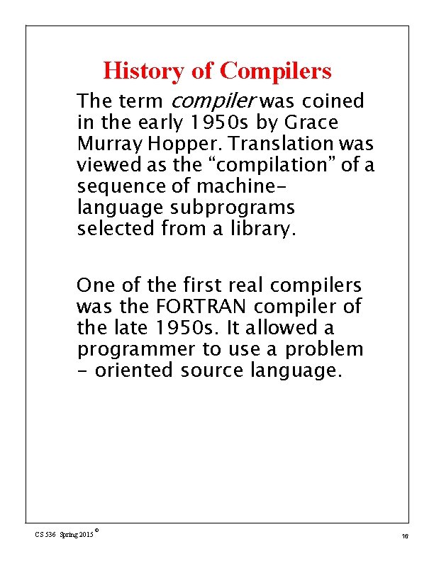 History of Compilers The term compiler was coined in the early 1950 s by