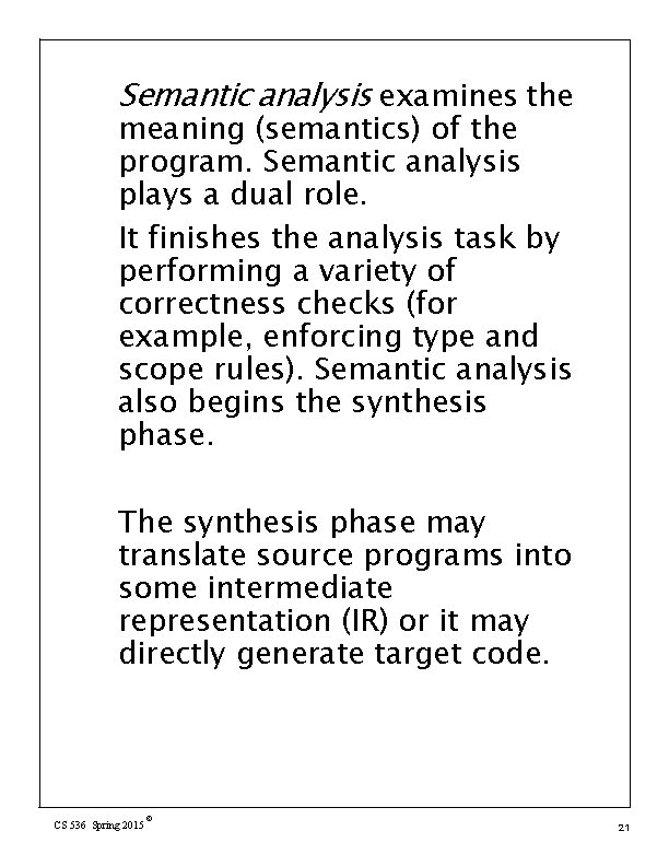 Semantic analysis examines the meaning (semantics) of the program. Semantic analysis plays a dual