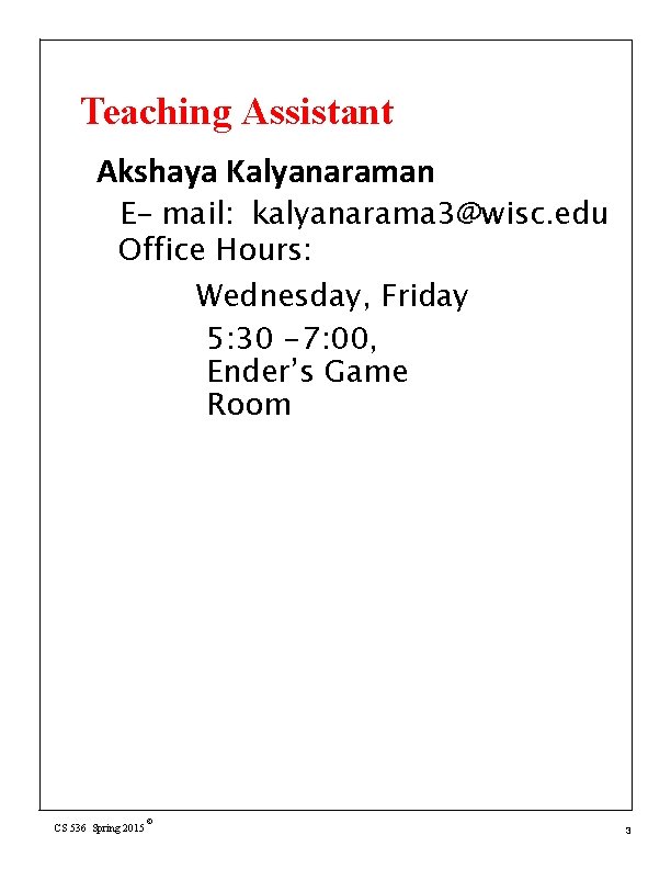 Teaching Assistant Akshaya Kalyanaraman E- mail: kalyanarama 3@wisc. edu Office Hours: Wednesday, Friday 5: