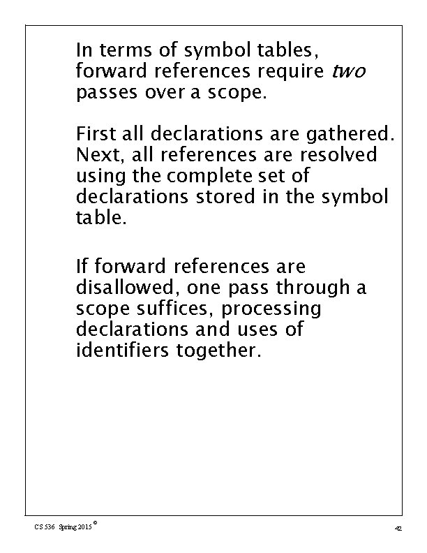 In terms of symbol tables, forward references require two passes over a scope. First