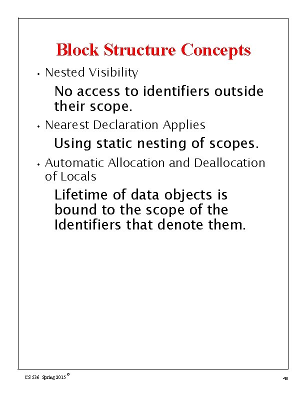 Block Structure Concepts • Nested Visibility No access to identifiers outside their scope. •