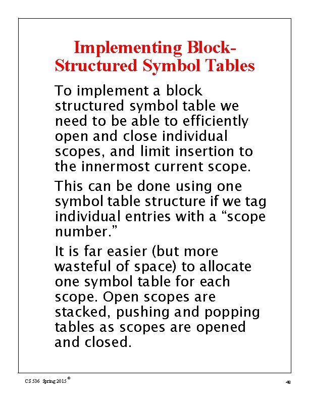 Implementing Block. Structured Symbol Tables To implement a block structured symbol table we need