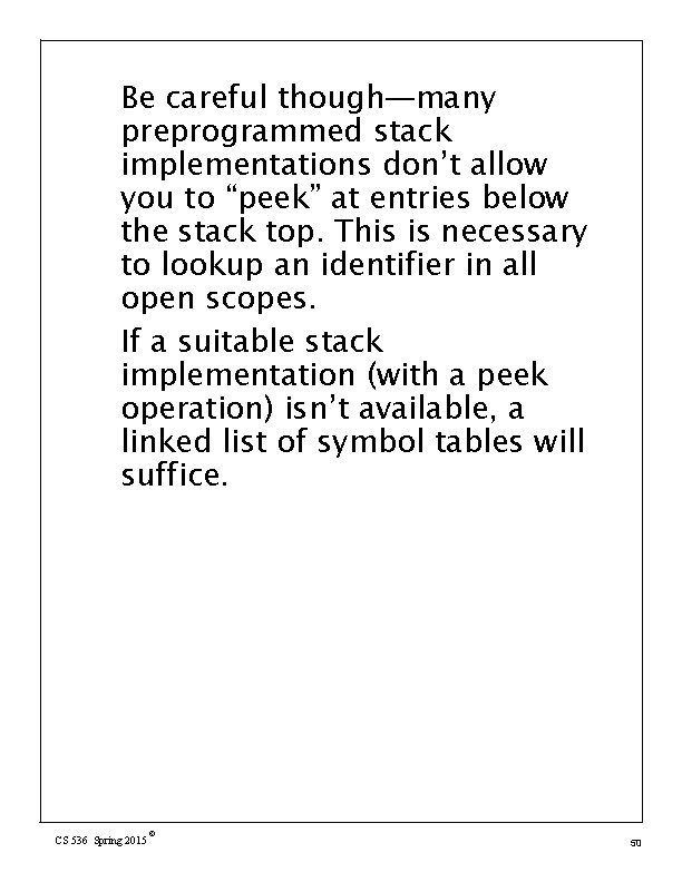 Be careful though—many preprogrammed stack implementations don’t allow you to “peek” at entries below