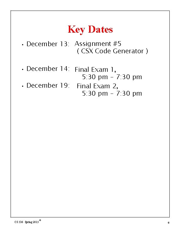 Key Dates • • • December 13: Assignment #5 ( CSX Code Generator )