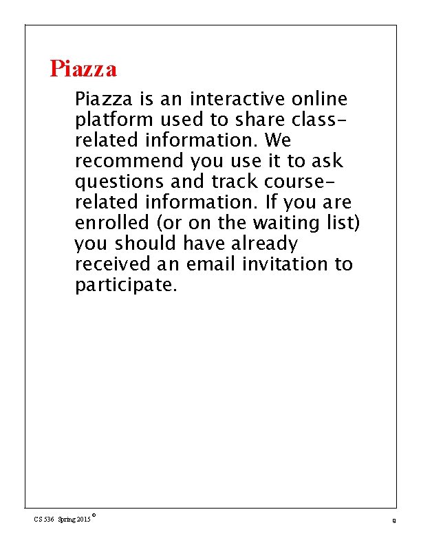 Piazza is an interactive online platform used to share classrelated information. We recommend you