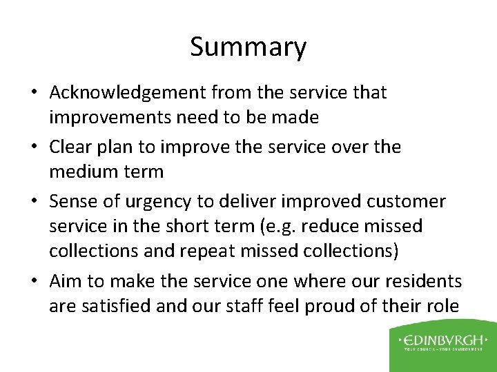 Summary • Acknowledgement from the service that improvements need to be made • Clear