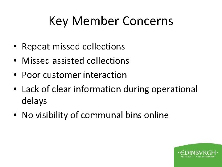 Key Member Concerns Repeat missed collections Missed assisted collections Poor customer interaction Lack of
