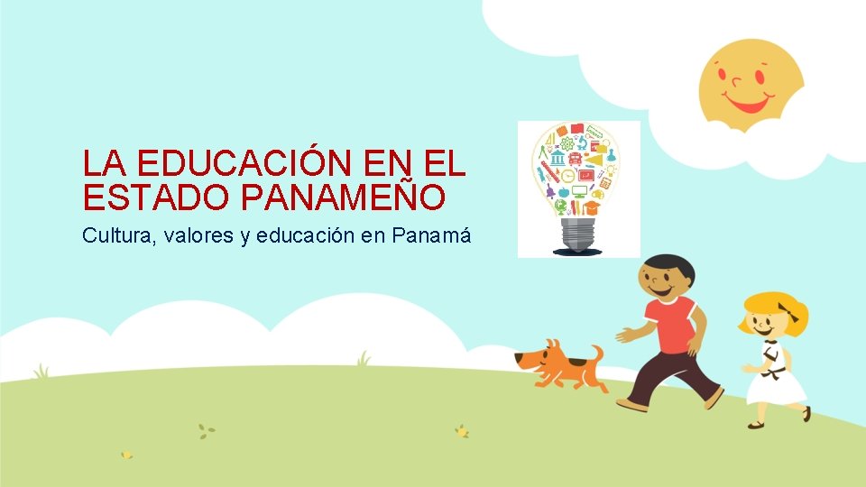 LA EDUCACIÓN EN EL ESTADO PANAMEÑO Cultura, valores y educación en Panamá 