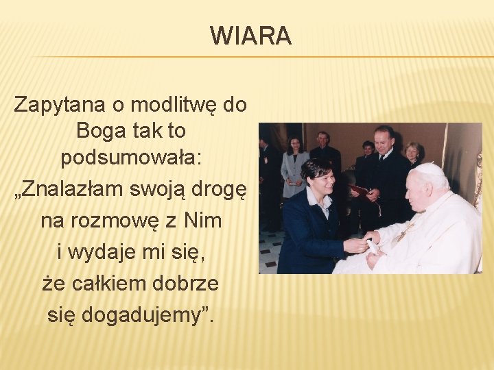 WIARA Zapytana o modlitwę do Boga tak to podsumowała: „Znalazłam swoją drogę na rozmowę