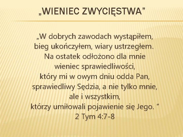 „WIENIEC ZWYCIĘSTWA” „W dobrych zawodach wystąpiłem, bieg ukończyłem, wiary ustrzegłem. Na ostatek odłożono dla