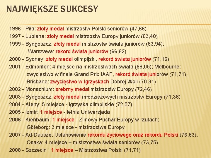 NAJWIĘKSZE SUKCESY 1996 - Piła: złoty medal mistrzostw Polski seniorów (47, 66) 1997 -