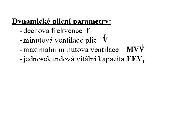 Dynamické plicní parametry: - dechová frekvence f - minutová ventilace plic - maximální minutová