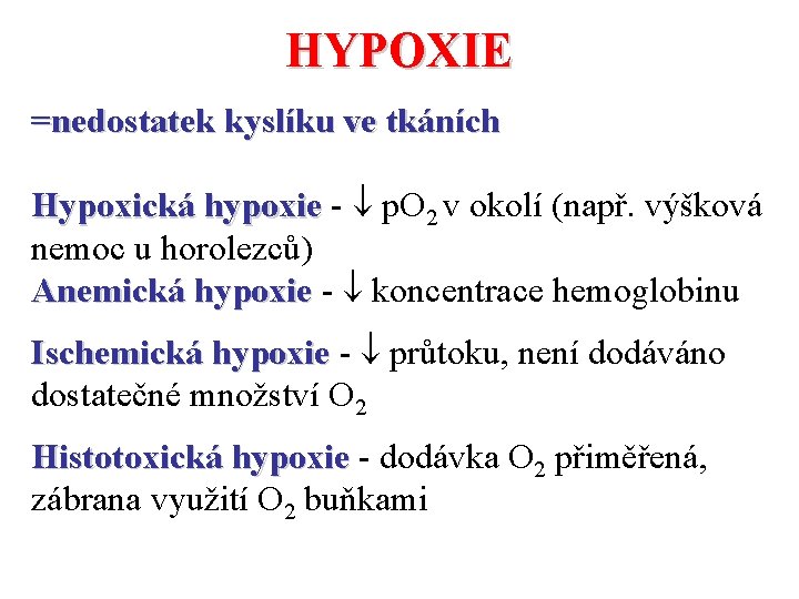 HYPOXIE =nedostatek kyslíku ve tkáních Hypoxická hypoxie - p. O 2 v okolí (např.