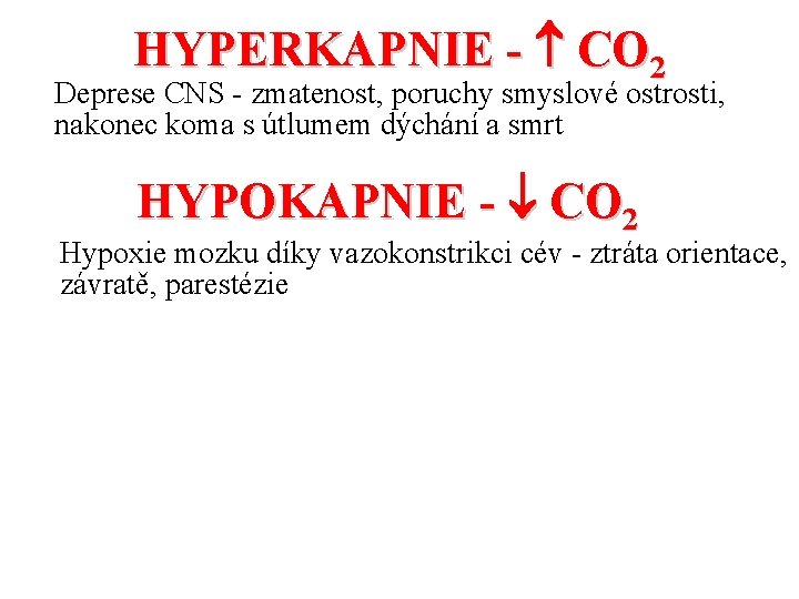 HYPERKAPNIE - CO 2 Deprese CNS - zmatenost, poruchy smyslové ostrosti, nakonec koma s