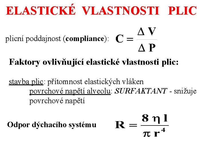 ELASTICKÉ VLASTNOSTI PLIC plicní poddajnost (compliance): Faktory ovlivňující elastické vlastnosti plic: stavba plic: přítomnost