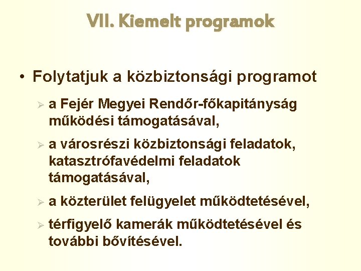 VII. Kiemelt programok • Folytatjuk a közbiztonsági programot Ø a Fejér Megyei Rendőr-főkapitányság működési