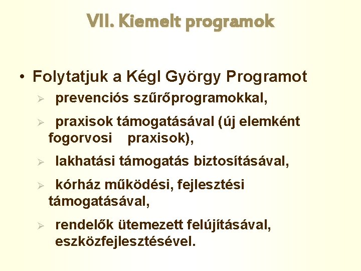 VII. Kiemelt programok • Folytatjuk a Kégl György Programot Ø prevenciós szűrőprogramokkal, Ø praxisok