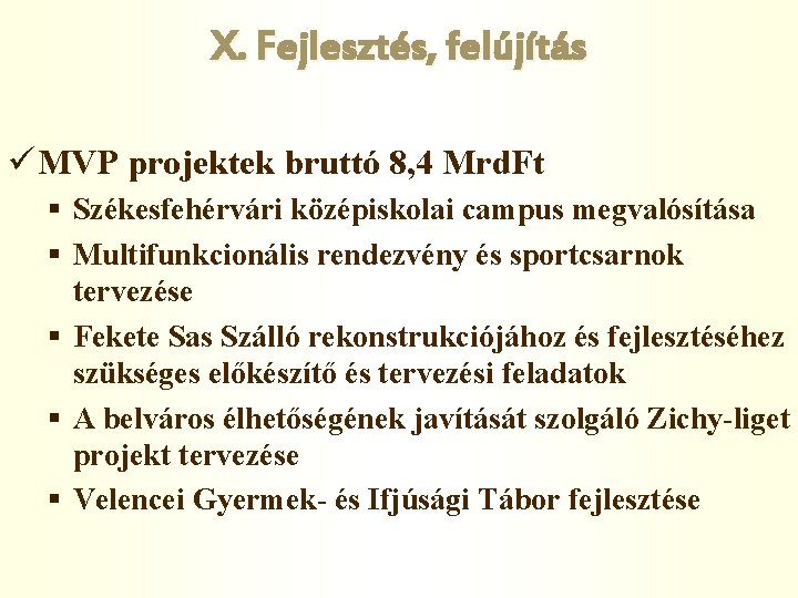 X. Fejlesztés, felújítás ü MVP projektek bruttó 8, 4 Mrd. Ft § Székesfehérvári középiskolai