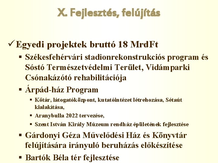 X. Fejlesztés, felújítás ü Egyedi projektek bruttó 18 Mrd. Ft § Székesfehérvári stadionrekonstrukciós program