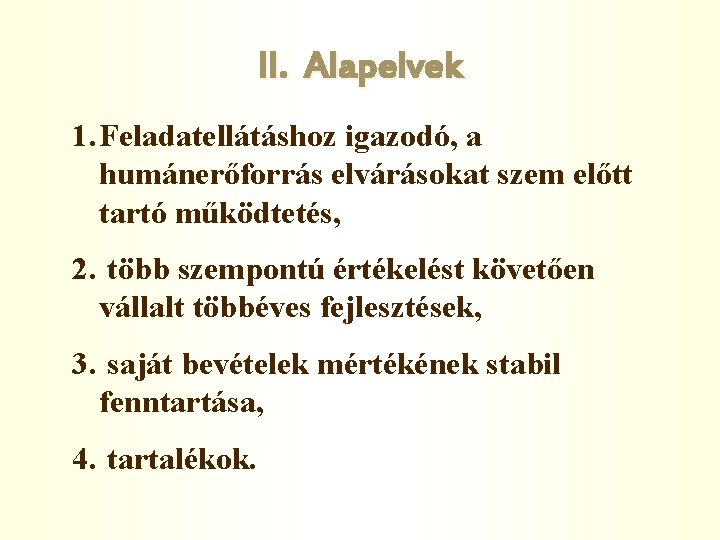 II. Alapelvek 1. Feladatellátáshoz igazodó, a humánerőforrás elvárásokat szem előtt tartó működtetés, 2. több