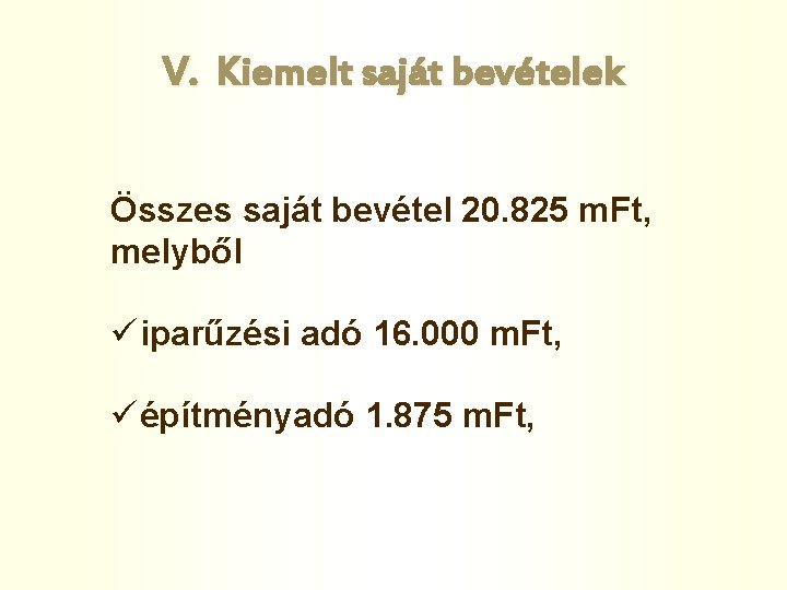 V. Kiemelt saját bevételek Összes saját bevétel 20. 825 m. Ft, melyből ü iparűzési