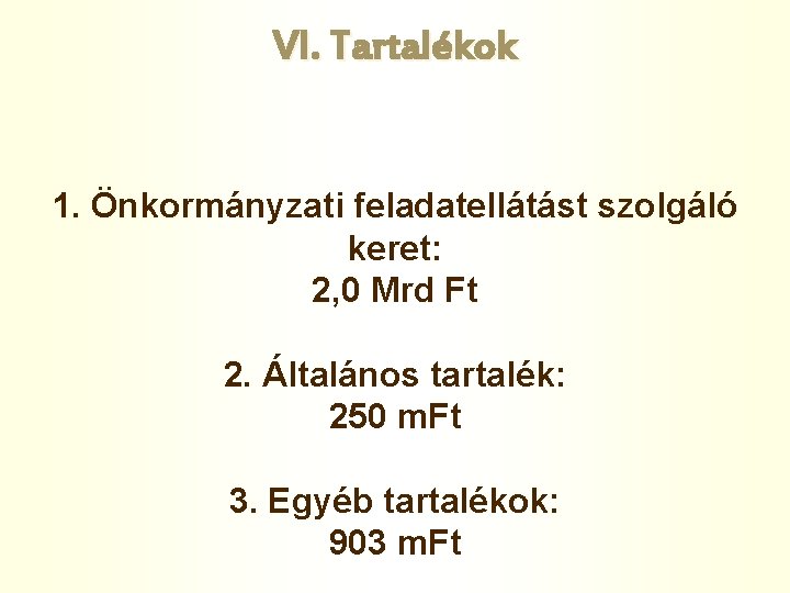 VI. Tartalékok 1. Önkormányzati feladatellátást szolgáló keret: 2, 0 Mrd Ft 2. Általános tartalék: