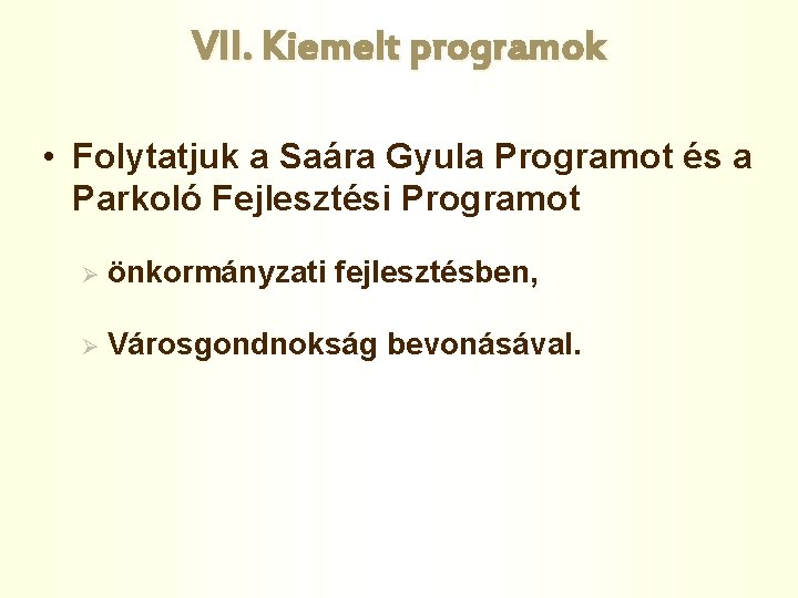 VII. Kiemelt programok • Folytatjuk a Saára Gyula Programot és a Parkoló Fejlesztési Programot