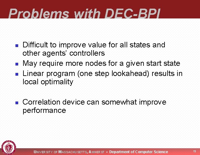 Problems with DEC-BPI n n Difficult to improve value for all states and other